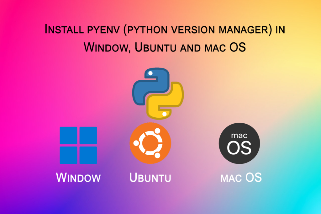 How to Install and Use pyenv on Windows, Ubuntu, and macOS: A Complete Guide