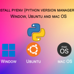 How to Install and Use pyenv on Windows, Ubuntu, and macOS: A Complete Guide