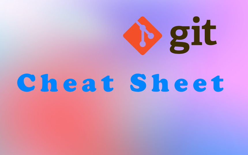 Master Git with Ease: The Ultimate Cheatsheet Every Developer Needs